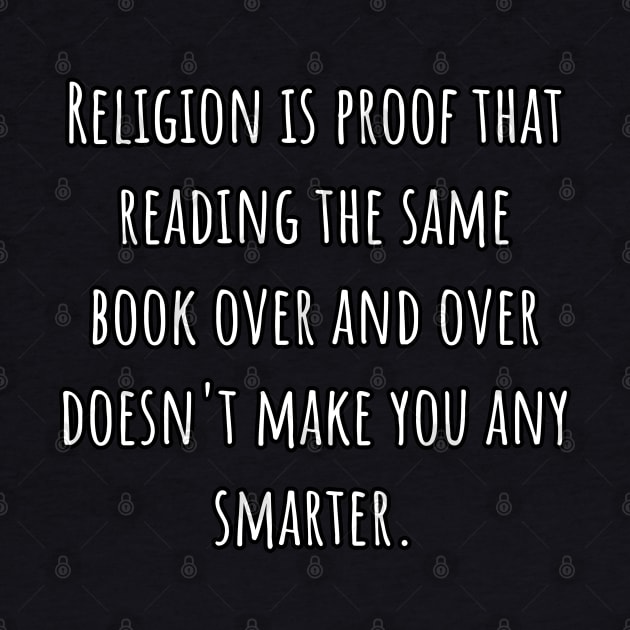 Religion Is Proof That Reading The Same Book Over and Over Doesn't Make You Smarter. by Muzehack